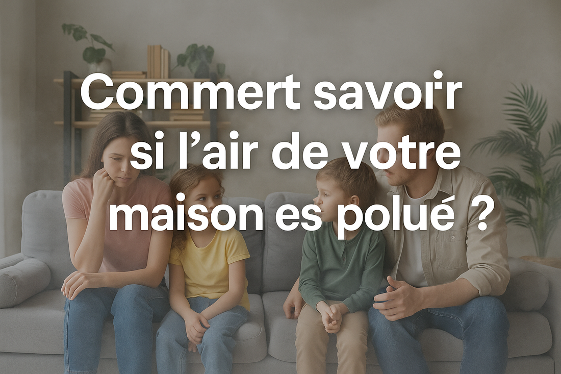 Comment savoir si l’air de votre maison est pollué ?