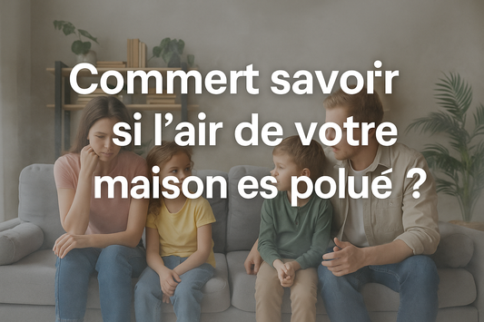Comment savoir si l’air de votre maison est pollué ?